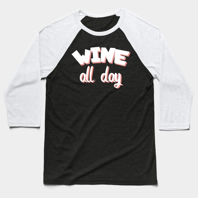 Wine all day Baseball T-Shirt by maxcode